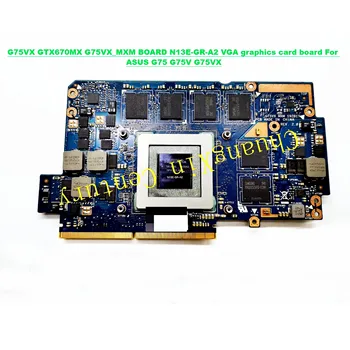 Pentru G75VX GTX670MX G75VX_MXM BORD N13E-GR-A2 VGA graphics card de bord Pentru ASUS G75 G75V G75VX Laptop Placa de baza pe deplin testat