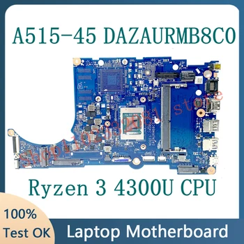 De înaltă Calitate, Placa de baza Pentru Acer Aspier A515-45 DAZAURMB8C0 Laptop Placa de baza W/ Ryzen 3 4300U CPU 100% Testate Complet de Lucru Bine